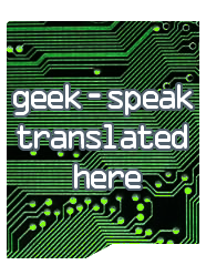 Geek-Speak Translated Here